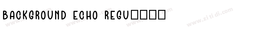 Background Echo Regu字体转换